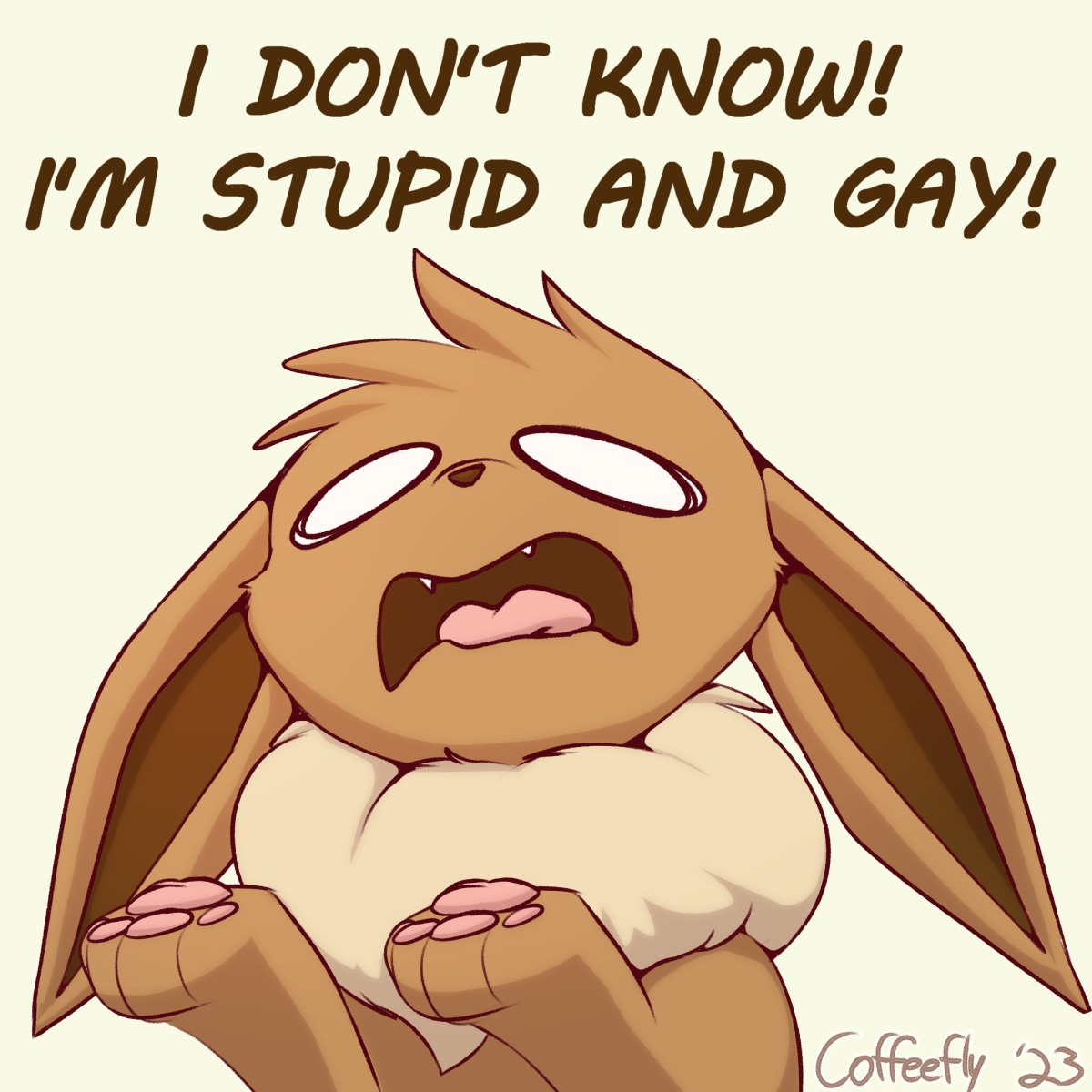 I don't know I'm stupid and gay!

[drawn Eevee in distress because they don't know, artist is Coffeefly]